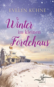 Title: Winter im kleinen Fördehaus: Ostsee-Roman, Author: Evelyn Kühne