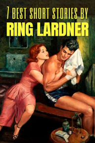 Title: 7 best short stories by Ring Lardner, Author: Ring Lardner