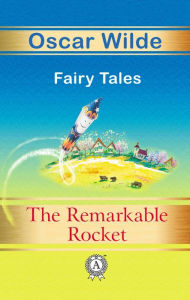 Title: The Remarkable Rocket Fairy Tales, Author: Oscar Wilde