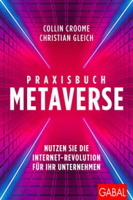 Title: Praxisbuch Metaverse: Nutzen Sie die Internet-Revolution für Ihr Unternehmen, Author: Collin Croome