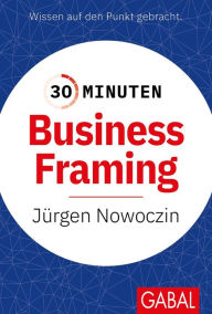 Title: 30 Minuten Business Framing, Author: Jürgen Nowoczin