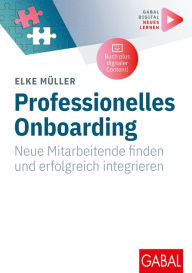 Title: Professionelles Onboarding: Neue Mitarbeitende finden und erfolgreich integrieren (Mit digitalen Zusatzinhalten zum Buch), Author: Elke Müller