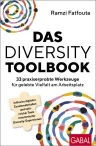 Title: Das Diversity-Toolbook: 33 praxiserprobte Werkzeuge für gelebte Vielfalt am Arbeitsplatz Inklusive digitaler Zusatzmaterialien und zahlreicher Tools renommierter Diversity-Expert:innen, Author: Ramzi Fatfouta