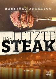 Title: Das letzte Steak, Author: Hansjörg Anderegg