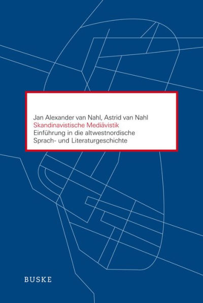 Skandinavistische Mediävistik: Einführung in die altwestnordische Sprach- und Literaturgeschichte