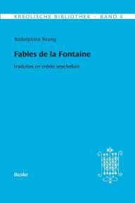Title: Kreolische Bibliothek 4: Fables de la Fontaine: traduites en crï¿½ole seychellois, Author: Rodolphine Young