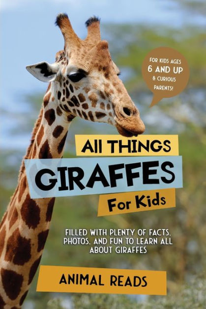 All Things Giraffes For Kids: Filled With Plenty of Facts, Photos, and