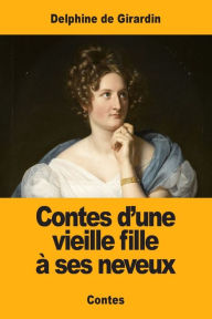 Title: Contes d'une vieille fille à ses neveux, Author: Delphine de Girardin