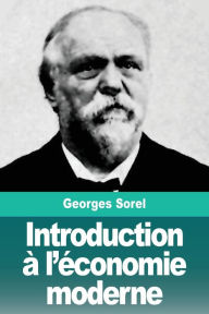 Title: Introduction Ã¯Â¿Â½ l'Ã¯Â¿Â½conomie moderne, Author: Georges Sorel