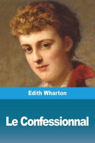 Title: Le Confessionnal, Author: Edith Wharton