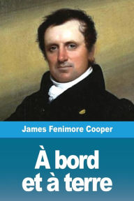 Title: ï¿½ bord et ï¿½ terre, Author: James Fenimore Cooper