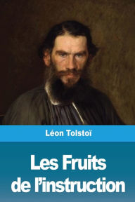 Title: Les Fruits de l'instruction, Author: Leo Tolstoy