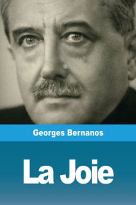 Title: La Joie, Author: Georges Bernanos