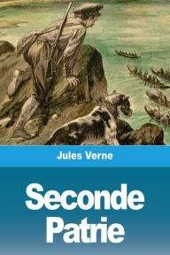 Title: Seconde Patrie, Author: Jules Verne