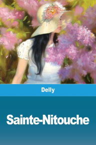 Title: Sainte-Nitouche, Author: Delly