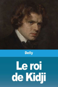 Title: Le roi de Kidji, Author: Delly