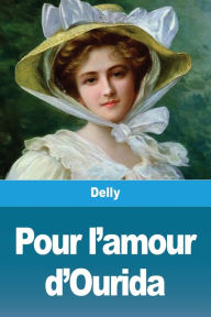 Title: Pour l'amour d'Ourida, Author: Delly