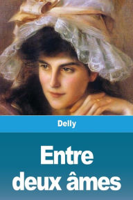 Title: Entre deux âmes, Author: Delly