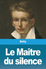 Title: Le Maître du silence, Author: Delly