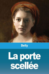 Title: La porte scellée, Author: Delly