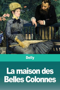 Title: La maison des Belles Colonnes, Author: Delly