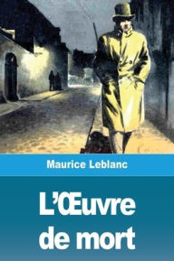 Title: L'Ouvre de mort, Author: Maurice Leblanc
