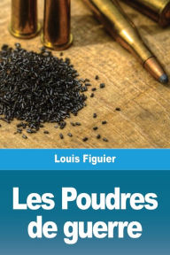 Title: Les Poudres de guerre, Author: Louis Figuier