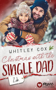 Title: Christmas with the Single Dad - Zak: Deutsche Ausgabe, Author: Whitley Cox