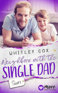 Title: Neighbors with the Single Dad - Scott: Deutsche Ausgabe, Author: Whitley Cox