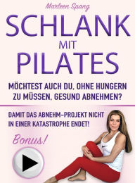 Title: SCHLANK MIT PILATES MÖCHTEST AUCH DU, OHNE HUNGERN ZU MÜSSEN, GESUND ABNEHMEN?: Damit das Abnehm-Projekt nicht in einer Katastrophe endet!, Author: Marleen Spang