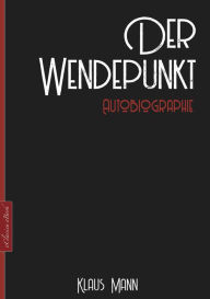 Title: Klaus Mann: Der Wendepunkt - Autobiographie, Author: Klaus Mann