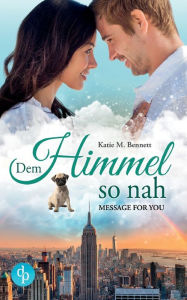 Title: Dem Himmel so nah: Message for you, Author: Katie M. Bennett