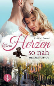 Title: Dem Herzen so nah: Message for you, Author: Katie M. Bennett