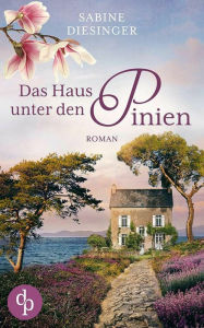 Title: Das Haus unter den Pinien, Author: Sabine Diesinger