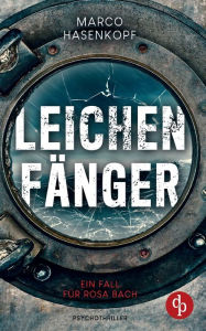 Title: Leichenfänger: Ein Fall für Rosa Bach, Author: Marco Hasenkopf