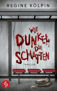 Title: Wie dunkel die Schatten, Author: Regine Kölpin