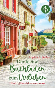 Title: Der kleine Buchladen zum Verlieben: Ein Highland-Liebesroman, Author: Sophie L. Gellar