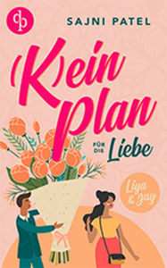 Title: (K)ein Plan für die Liebe: Liya & Jay, Author: Sajni Patel