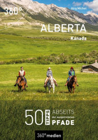 Title: Alberta - Kanada: 50 Tipps abseits der ausgetretenen Pfade, Author: Jörg Michel