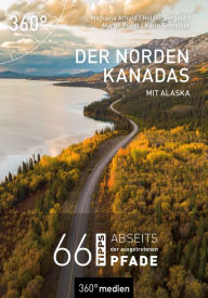 Title: Der Norden Kanadas mit Alaska: 66 Tipps abseits der ausgetretenen Pfade, Author: Michaela Arnold
