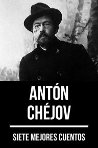 Title: 7 mejores cuentos de Antón Chéjov, Author: Antón Chéjov