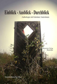 Title: Einblick - Ausblick - Durchblick: Anthologie mit Kärntner Autorinnen, Author: Susanne Bauschke
