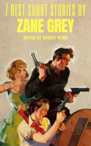 Title: 7 best short stories by Zane Grey, Author: Zane Grey