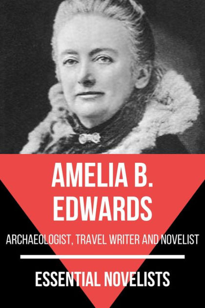 Essential Novelists - Amelia B. Edwards: Archaeologist, Travel Writer ...