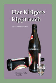 Title: Der Klügere kippt nach, Author: Jochen Bauschke