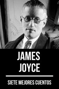 Title: 7 mejores cuentos de James Joyce, Author: James Joyce