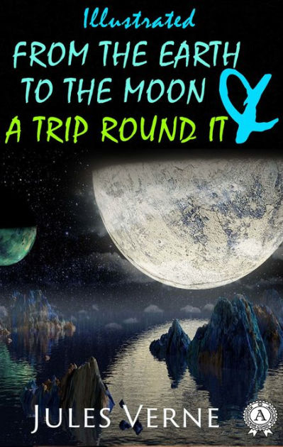 From the Earth to the Moon; and, Round the Moon by Jules Verne