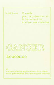 Title: Cancer - Leucémie: Et autres maladies apparemment incurables, mais guérissables avec des moyens naturels, Author: Rudolf Breuss