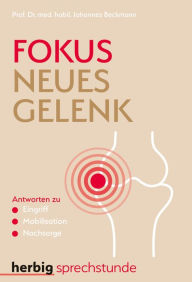 Title: Fokus neues Gelenk: Antworten zu Eingriff - Mobilisation - Nachsorge, Author: John Beckmann