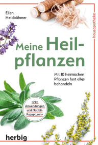 Title: Meine Heilpflanzen: Mit 10 heimischen Pflanzen fast alles behandeln, Author: Ellen Heidböhmer